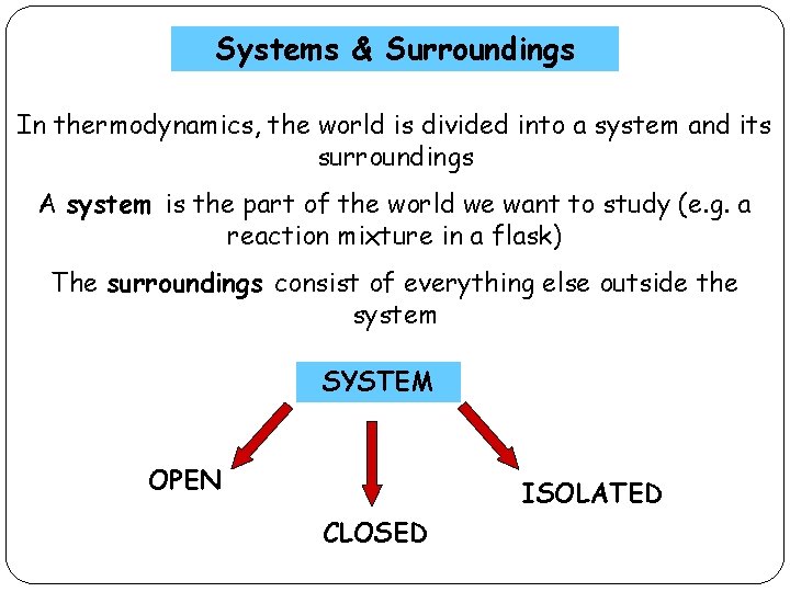 Systems & Surroundings In thermodynamics, the world is divided into a system and its