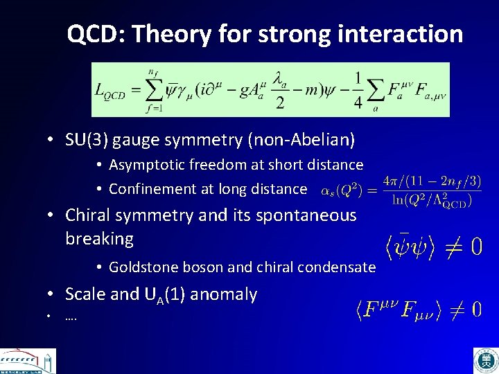 QCD: Theory for strong interaction • SU(3) gauge symmetry (non-Abelian) • Asymptotic freedom at