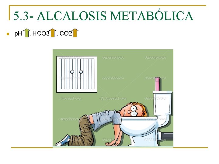 5. 3 - ALCALOSIS METABÓLICA n p. H , HCO 3 , CO 2