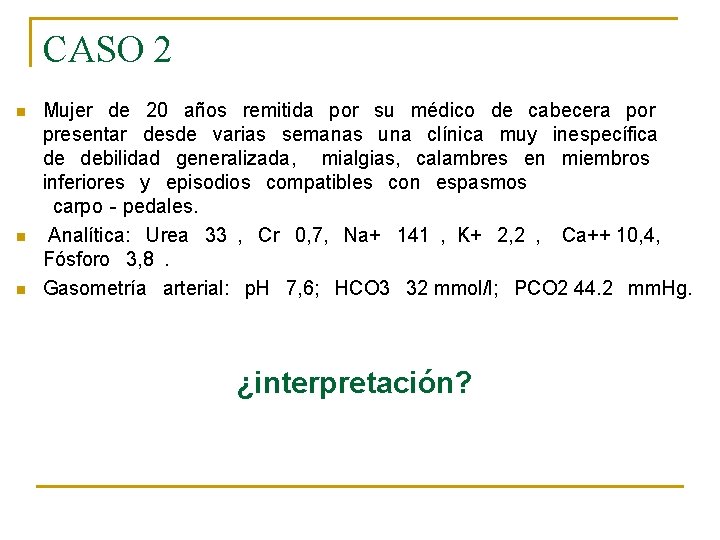 CASO 2 n n n Mujer  de  20  años  remitida  por  su  médico  de 