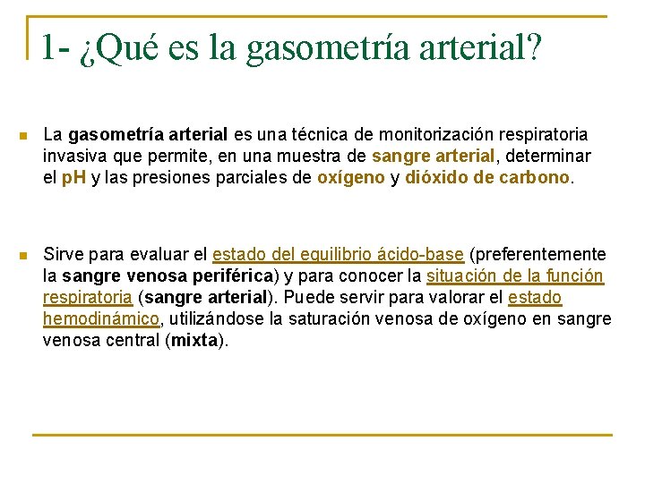 1 - ¿Qué es la gasometría arterial? n La gasometría arterial es una técnica