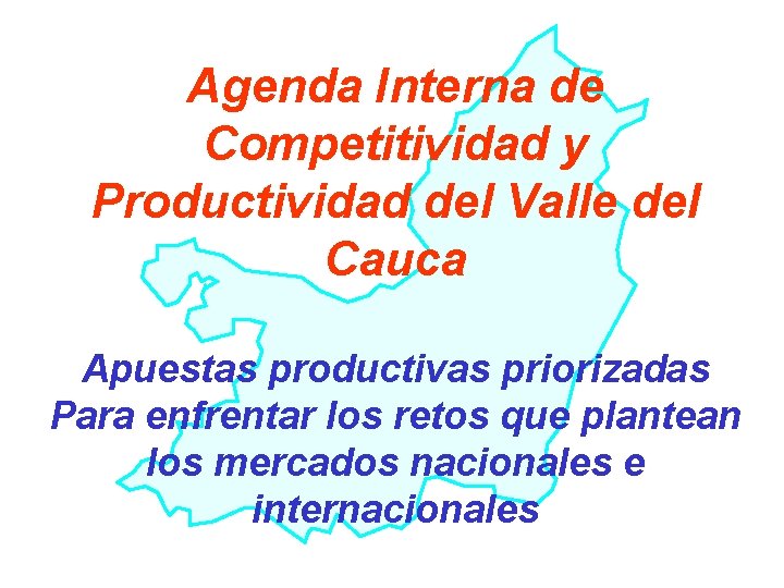 Agenda Interna de Competitividad y Productividad del Valle del Cauca Apuestas productivas priorizadas Para