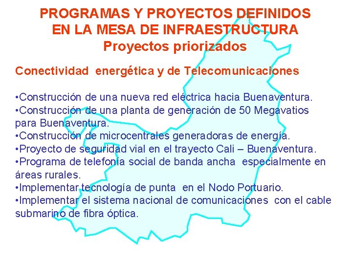 PROGRAMAS Y PROYECTOS DEFINIDOS EN LA MESA DE INFRAESTRUCTURA Proyectos priorizados Conectividad energética y