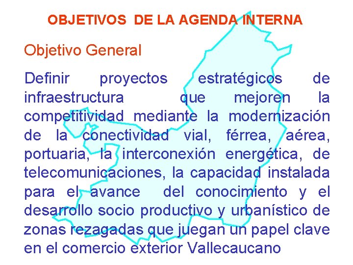 OBJETIVOS DE LA AGENDA INTERNA Objetivo General Definir proyectos estratégicos de infraestructura que mejoren