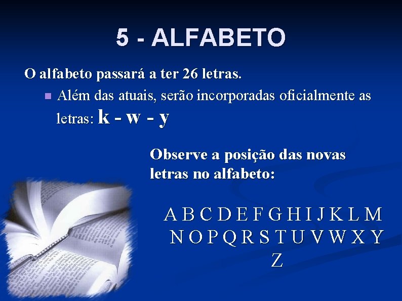 5 - ALFABETO O alfabeto passará a ter 26 letras. n Além das atuais,