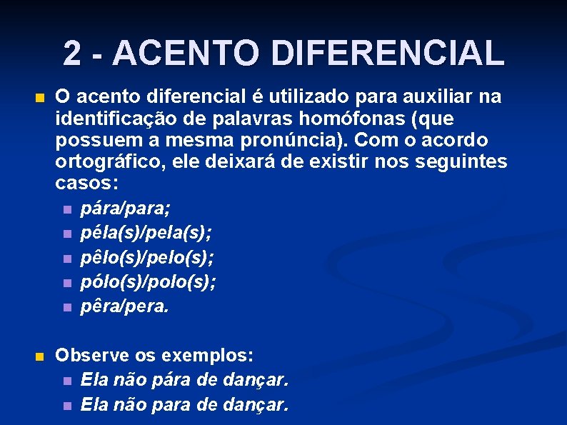 2 - ACENTO DIFERENCIAL n O acento diferencial é utilizado para auxiliar na identificação