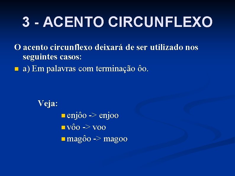 3 - ACENTO CIRCUNFLEXO O acento circunflexo deixará de ser utilizado nos seguintes casos: