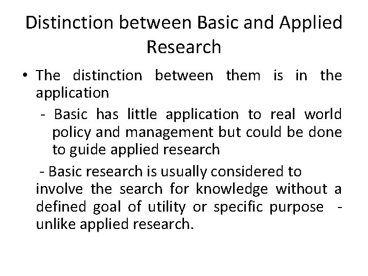 Distinction between Basic and Applied Research • The distinction between them is in the