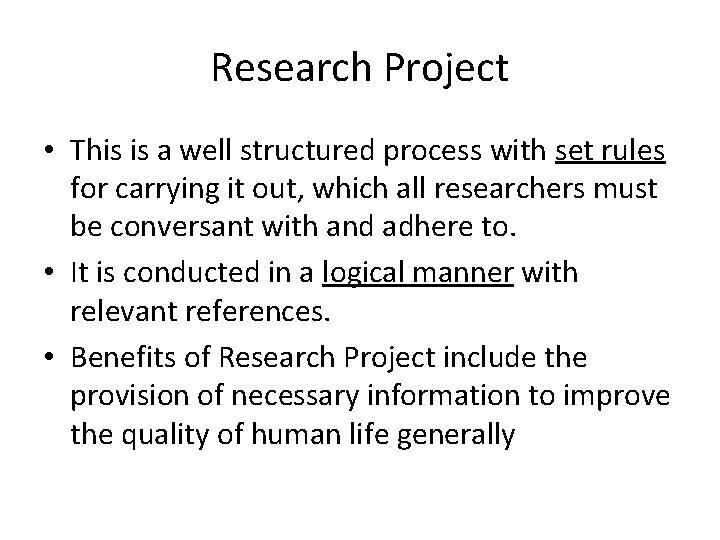 Research Project • This is a well structured process with set rules for carrying