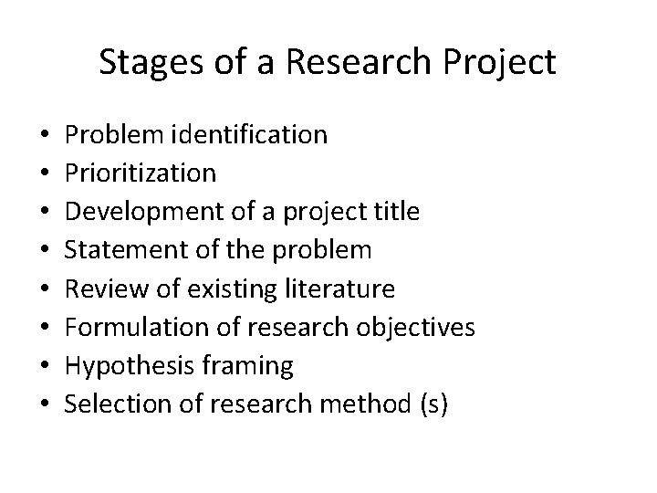 Stages of a Research Project • • Problem identification Prioritization Development of a project