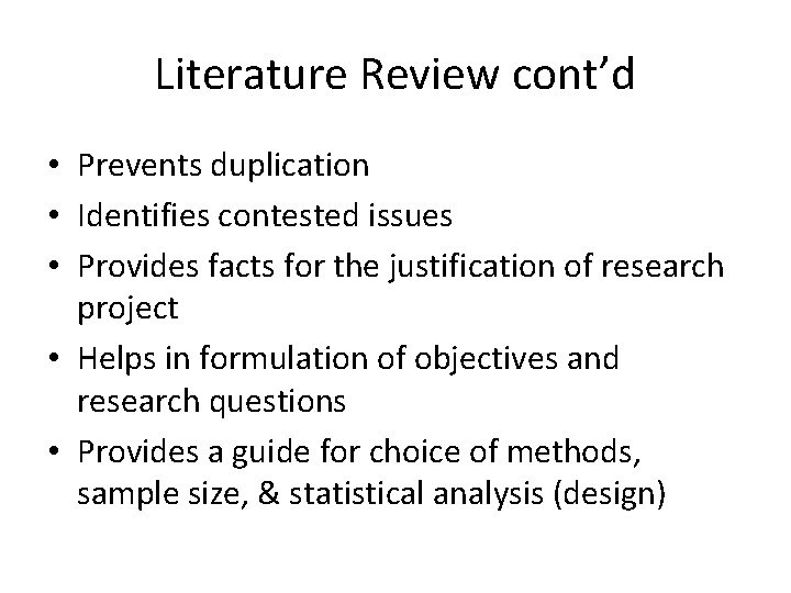 Literature Review cont’d • Prevents duplication • Identifies contested issues • Provides facts for