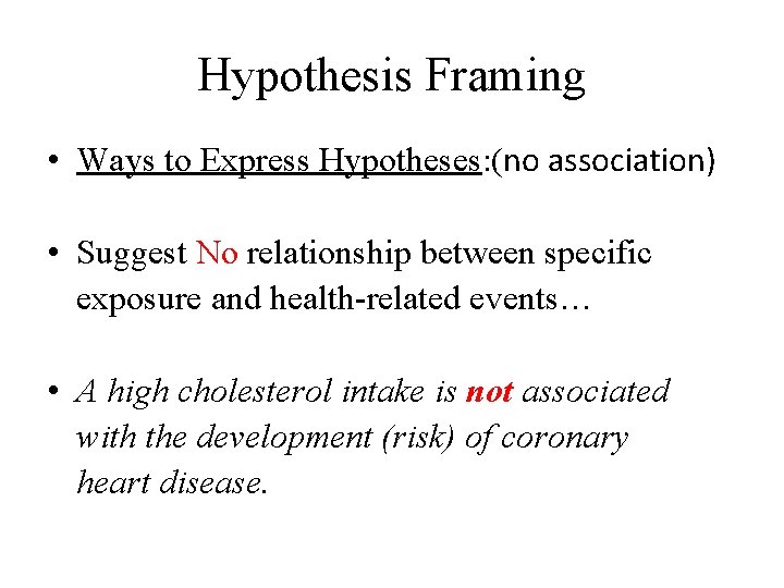 Hypothesis Framing • Ways to Express Hypotheses: (no association) • Suggest No relationship between