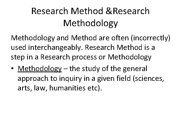 Research Method &Research Methodology and Method are often (incorrectly) used interchangeably. Research Method is