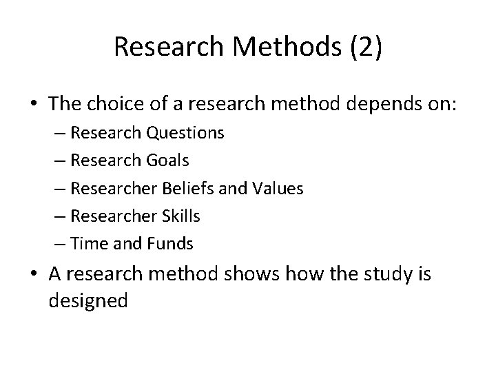 Research Methods (2) • The choice of a research method depends on: – Research