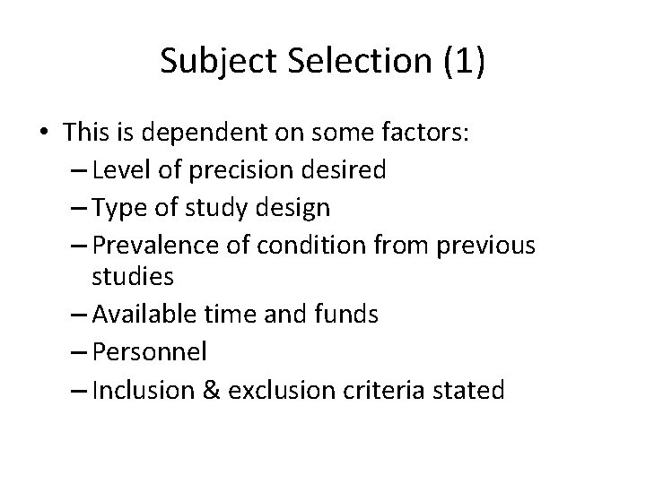 Subject Selection (1) • This is dependent on some factors: – Level of precision