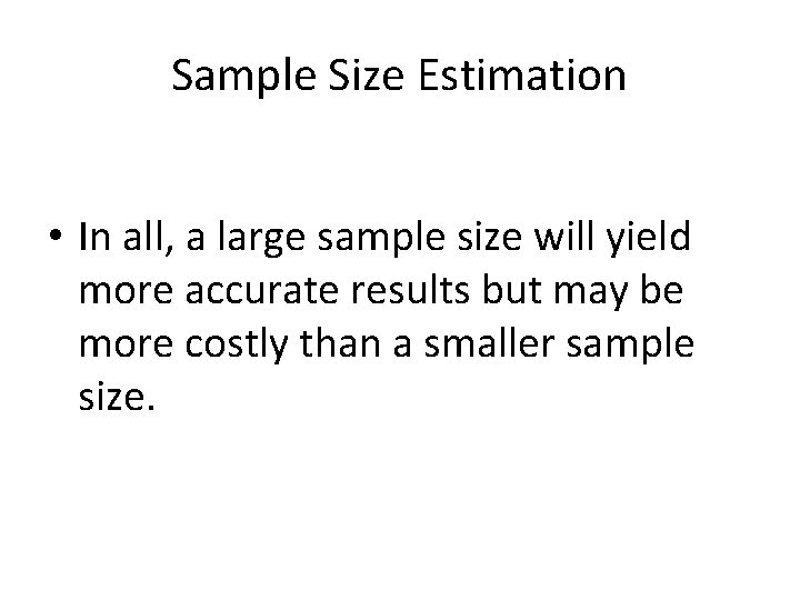 Sample Size Estimation • In all, a large sample size will yield more accurate