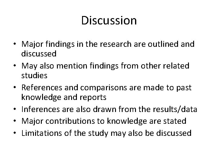 Discussion • Major findings in the research are outlined and discussed • May also