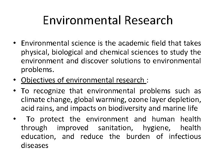 Environmental Research • Environmental science is the academic field that takes physical, biological and