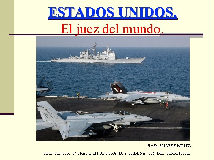 ESTADOS UNIDOS. El juez del mundo. RAFA SUÁREZ MUÑIZ. GEOPOLÍTICA. 2º GRADO EN GEOGRAFÍA