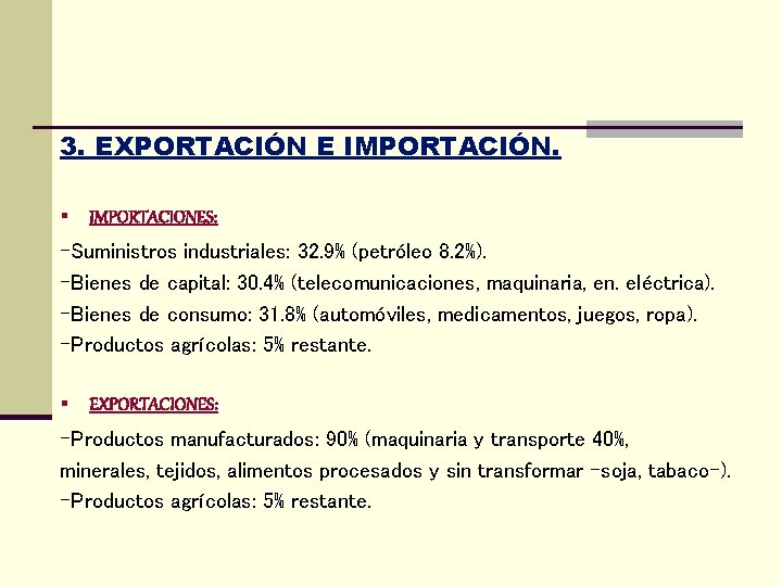 3. EXPORTACIÓN E IMPORTACIÓN. § IMPORTACIONES: -Suministros industriales: 32. 9% (petróleo 8. 2%). -Bienes