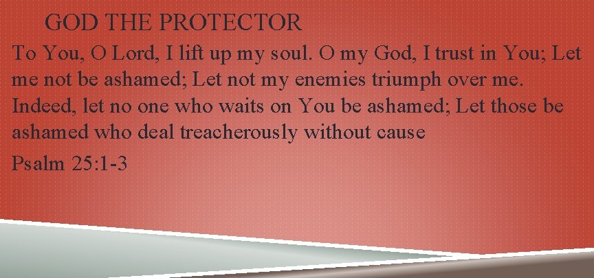 GOD THE PROTECTOR To You, O Lord, I lift up my soul. O my