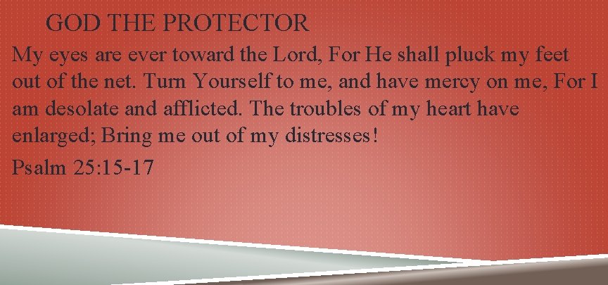 GOD THE PROTECTOR My eyes are ever toward the Lord, For He shall pluck
