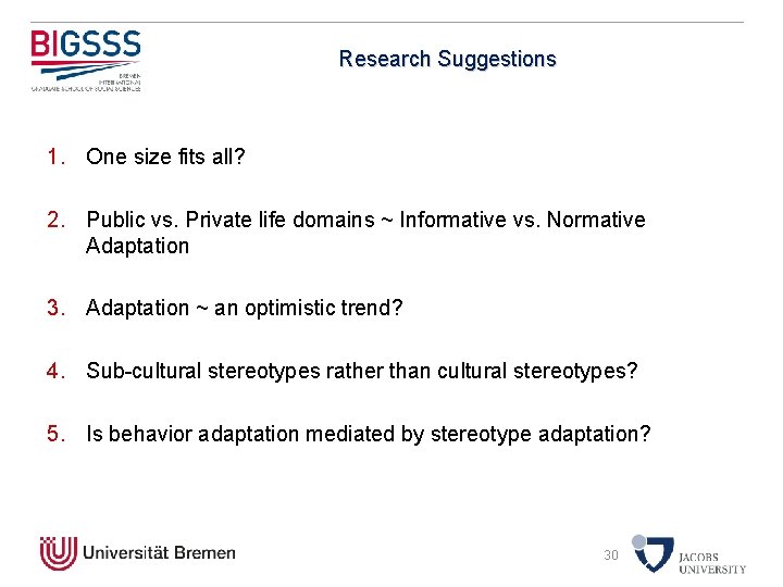 Research Suggestions 1. One size fits all? 2. Public vs. Private life domains ~