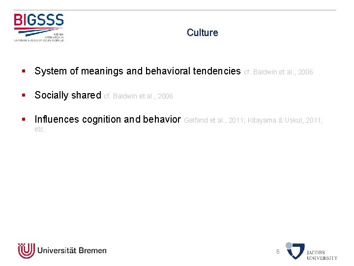 Culture § System of meanings and behavioral tendencies cf. Baldwin et al. , 2006