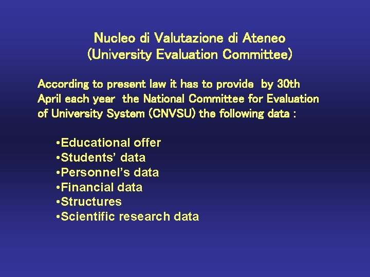 Nucleo di Valutazione di Ateneo (University Evaluation Committee) According to present law it has