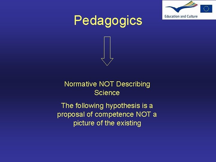 Pedagogics Normative NOT Describing Science The following hypothesis is a proposal of competence NOT