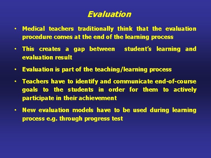 Evaluation • Medical teachers traditionally think that the evaluation procedure comes at the end