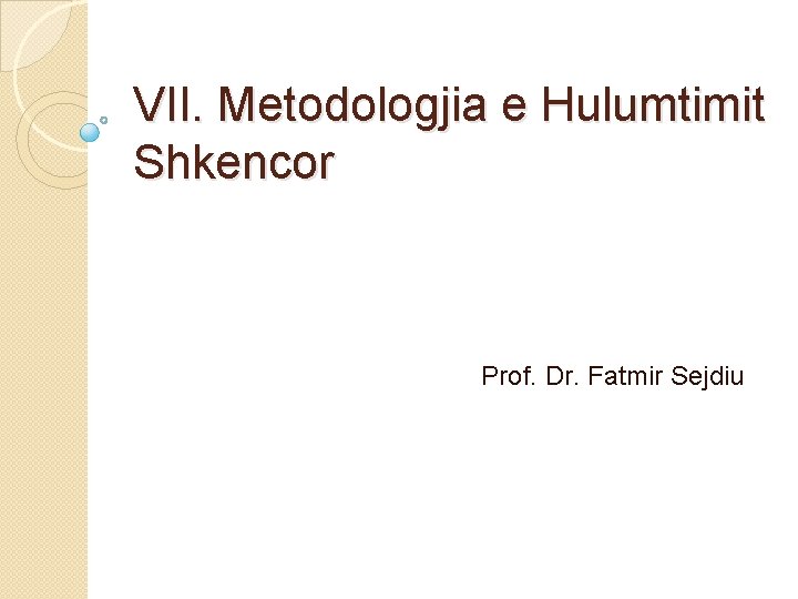 VII. Metodologjia e Hulumtimit Shkencor Prof. Dr. Fatmir Sejdiu 