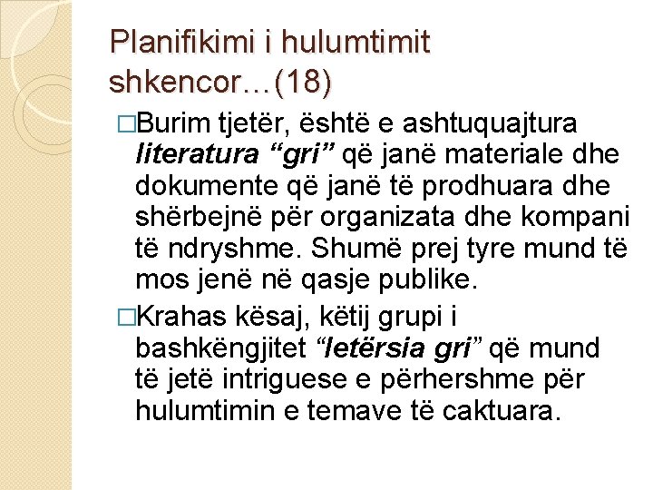 Planifikimi i hulumtimit shkencor…(18) �Burim tjetër, është e ashtuquajtura literatura “gri” që janë materiale