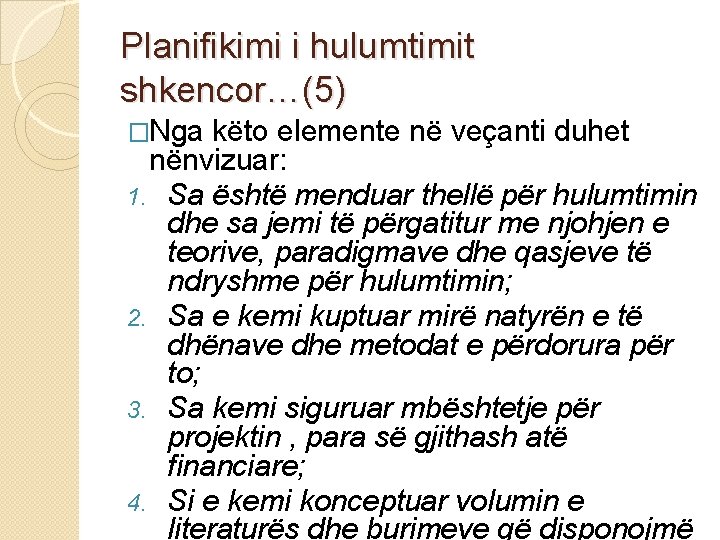 Planifikimi i hulumtimit shkencor…(5) �Nga këto elemente në veçanti duhet nënvizuar: 1. Sa është