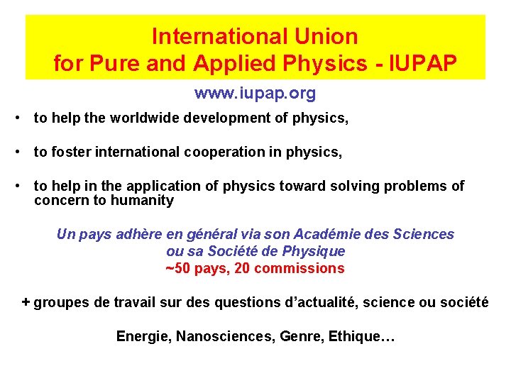 International Union for Pure and Applied Physics - IUPAP www. iupap. org • to