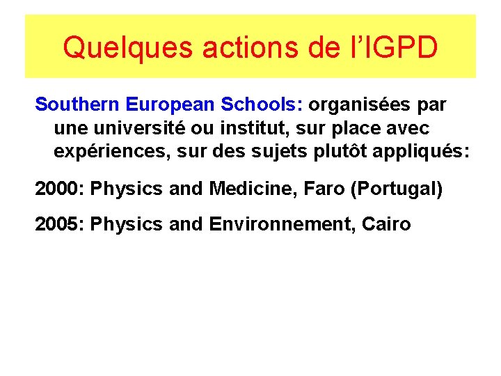 Quelques actions de l’IGPD Southern European Schools: organisées par une université ou institut, sur