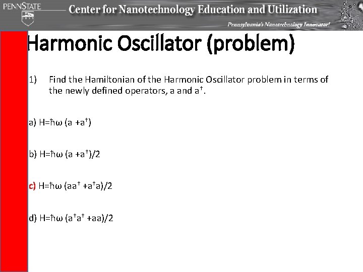 Harmonic Oscillator (problem) 1) Find the Hamiltonian of the Harmonic Oscillator problem in terms