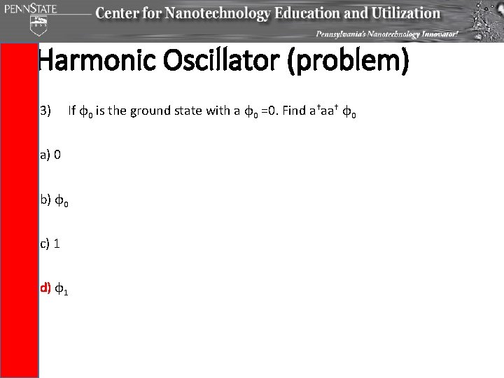 Harmonic Oscillator (problem) 3) If φ0 is the ground state with a φ0 =0.