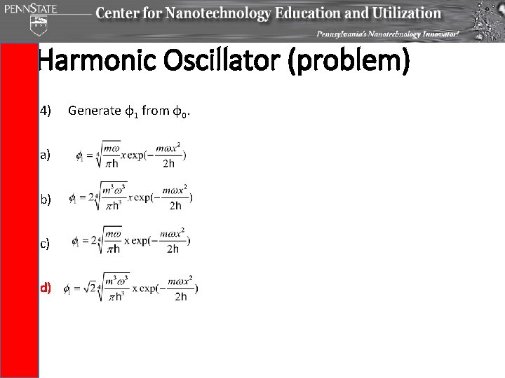 Harmonic Oscillator (problem) 4) a) b) c) d) Generate φ1 from φ0. 