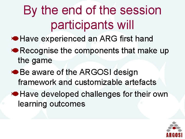 By the end of the session participants will Have experienced an ARG first hand