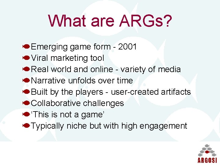 What are ARGs? Emerging game form - 2001 Viral marketing tool Real world and