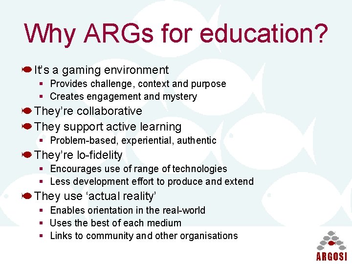 Why ARGs for education? It’s a gaming environment § Provides challenge, context and purpose
