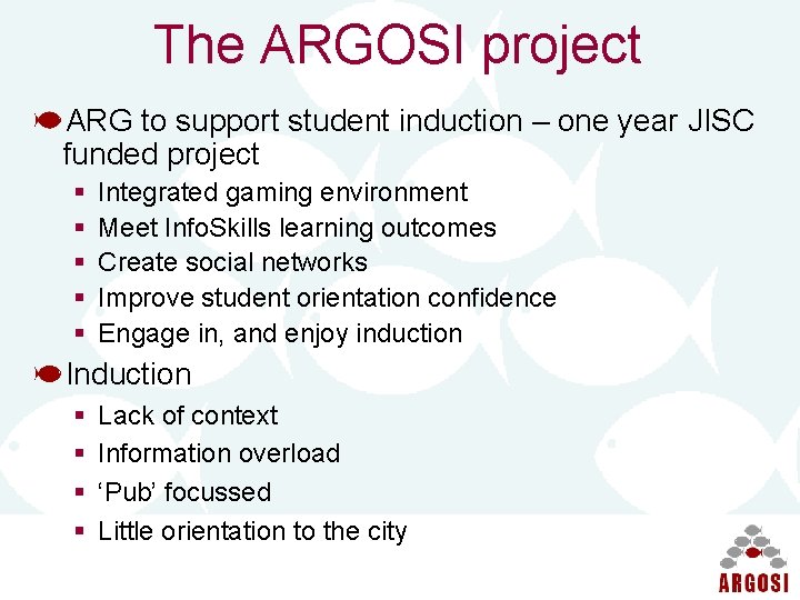 The ARGOSI project ARG to support student induction – one year JISC funded project