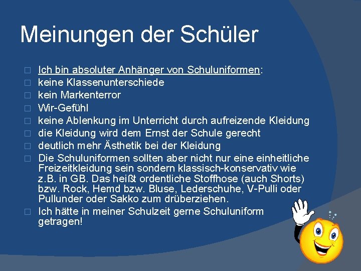 Meinungen der Schüler Ich bin absoluter Anhänger von Schuluniformen: keine Klassenunterschiede kein Markenterror Wir-Gefühl