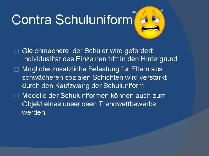 Contra Schuluniform Gleichmacherei der Schüler wird gefördert. Individualität des Einzelnen tritt in den Hintergrund.