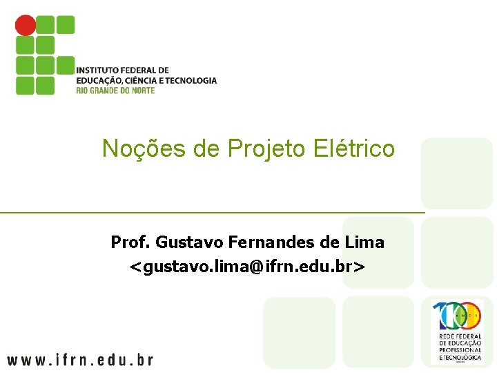 Noções de Projeto Elétrico Prof. Gustavo Fernandes de Lima <gustavo. lima@ifrn. edu. br> 