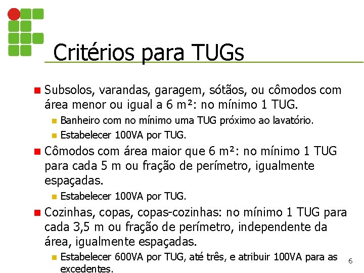 Critérios para TUGs n Subsolos, varandas, garagem, sótãos, ou cômodos com área menor ou