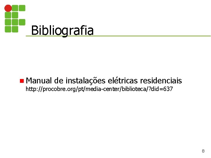 Bibliografia n Manual de instalações elétricas residenciais http: //procobre. org/pt/media-center/biblioteca/? did=637 8 