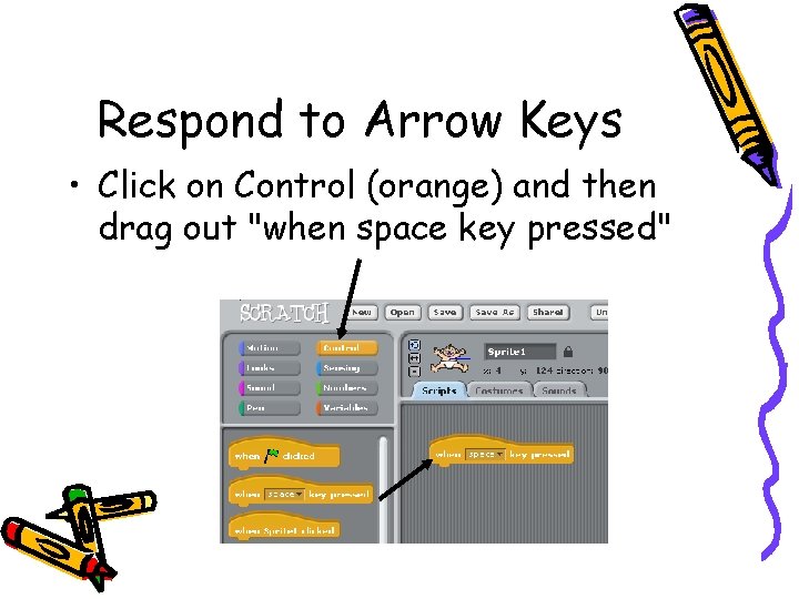 Respond to Arrow Keys • Click on Control (orange) and then drag out "when Respond to Arrow Keys • Click on Control (orange) and then drag out "when