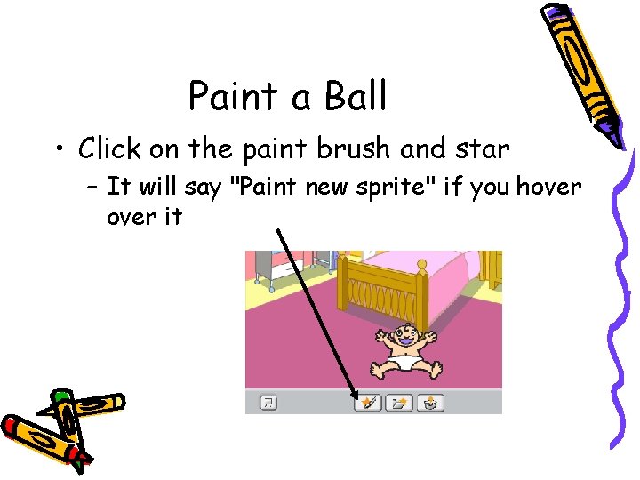 Paint a Ball • Click on the paint brush and star – It will Paint a Ball • Click on the paint brush and star – It will